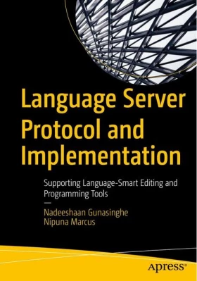 Language Server Protocol and Implementation. Supporting Language-Smart Editing and Programming Tools. 1st Ed.