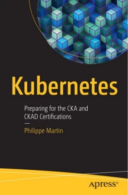 Kubernetes: Preparing for the CKA and CKAD Certifications. 1st Ed.