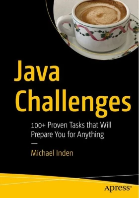 Java Challenges: 100+ Proven Tasks that Will Prepare You for Anything. 1st Ed. - Java