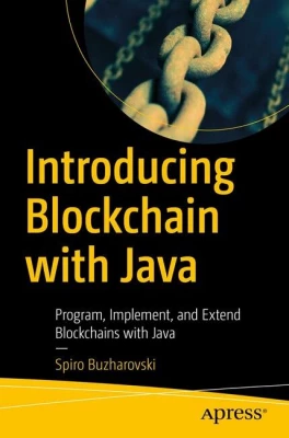 Introducing Blockchain with Java. Program, Implement, and Extend Blockchains with Java. 1st Ed. - Java