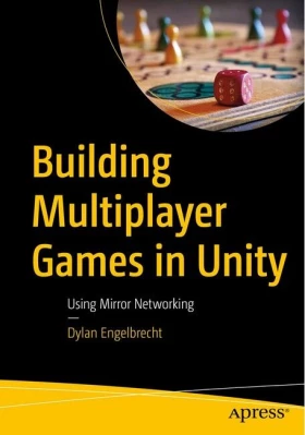 Building Multiplayer Games in Unity: Using Mirror Networking. 1st Ed.
