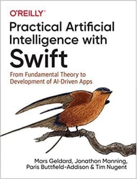 Practical Artificial Intelligence with Swift: From Fundamental Theory to Development of AI-Driven Apps 1st Edition - IPhone, IPod, iPad программирование