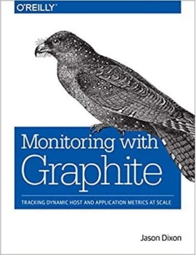 Monitoring Graphite with: Tracking Dynamic Host and Application Metrics at Scale 1st Edition - Разработка ПО, управление проектами