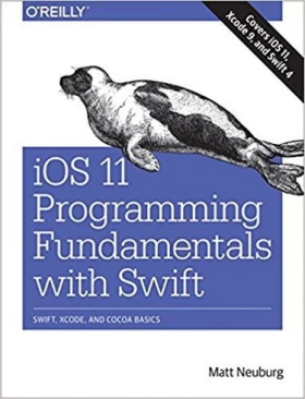 iOS 11 Programming Fundamentals with Swift: Swift, Xcode, and Cocoa Basics 1st Edition - IPhone, IPod, iPad программирование