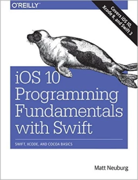 iOS 10 Programming Fundamentals with Swift: Swift, Xcode, and Cocoa Basics 1st Edition - IPhone, IPod, iPad программирование