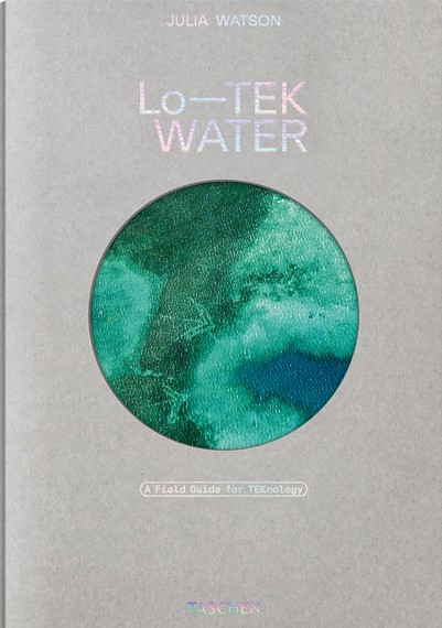 Julia Watson. Lo—TEK. Water. A Field Guide for TEKnology - фото 1