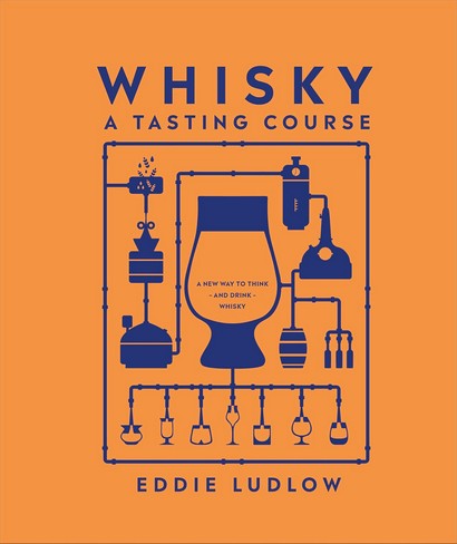 Whisky A Tasting Course: A New Way to Think – and Drink – Whisky - фото 1